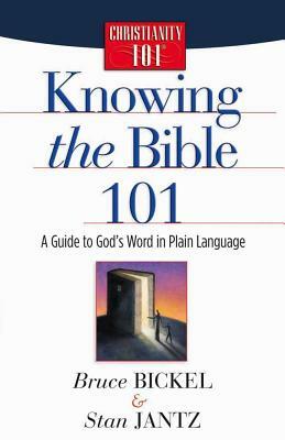 Knowing the Bible 101 by Bruce Bickel, Stan Jantz