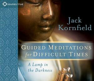 Guided Meditations for Difficult Times: A Lamp in the Darkness by Jack Kornfield
