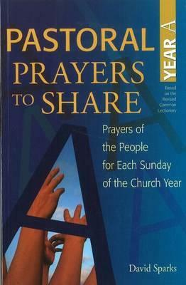 Pastoral Prayers to Share Set of Years A, B, & C: Prayers of the People for Each Sunday of the Church Year by David Sparks