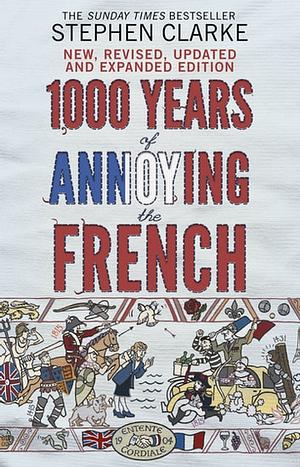 1000 Years of Annoying the French by Stephen Clarke