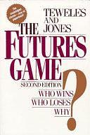 The Futures Game? Who Wins? Who Loses? Why? by Frank J. Jones, Richard J. Teweles