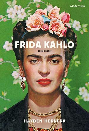 Frida Kahlo: En biografi by Renato Marques, Hayden Herrera