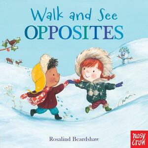 Walk and See: Opposites by Nosy Crow