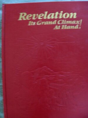 Revelation: Its Grand Climax At Hand! by Watch Tower Bible and Tract Society of Pennsylvania 