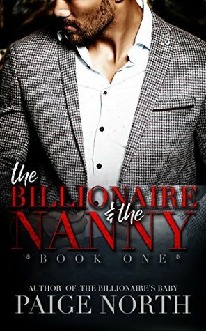 The Billionaire And The Nanny (Book One) by Paige North