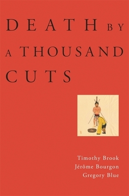 Death by a Thousand Cuts by Timothy Brook, Gregory Blue, Jerome Bourgon