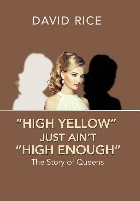 "High Yellow" Just Ain't "High Enough": The Story of Queens by David Rice