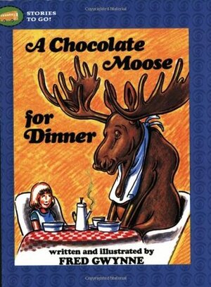 A Chocolate Moose for Dinner by Fred Gwynne