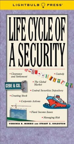 Life Cycle of a Security by Virginia B. Morris, Stuart Z. Goldstein