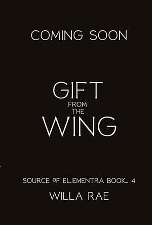 Gift from the Wing: Source of Elementra Book 4 by Willa Rae, Willa Rae