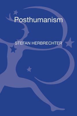 Posthumanism: A Critical Analysis by Stefan Herbrechter