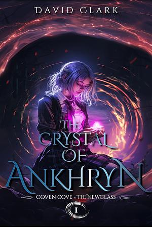 The Crystal of Ankhryn by David Clark, David Clark