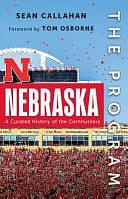 The Program: Nebraska: A Curated History of the Cornhuskers by Sean Callahan
