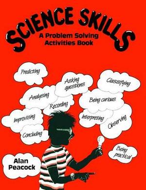 Science Skills: A Problem Solving Activities Book by Alan Peacock