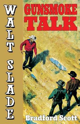 Gunsmoke Talk: A Walt Slade Western by Bradford Scott