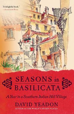 Seasons in Basilicata: A Year in a Southern Italian Hill Village by David Yeadon