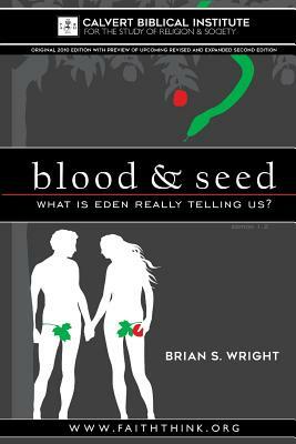 Blood & Seed: What is Eden Really Telling Us? by Brian S. Wright