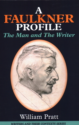 Faulkner Profile: The Man and the Writer by William Pratt