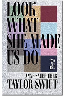 Look What She Made Us Do: Über Taylor Swift by Anne Sauer