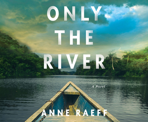 Only the River by Anne Raeff