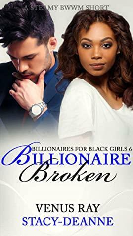 Billionaire Broken by Venus Ray, Stacy-Deanne
