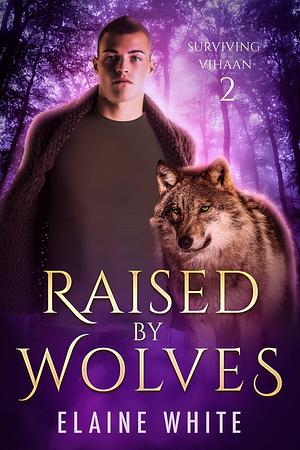 Raised by Wolves by Elaine White, Elaine White
