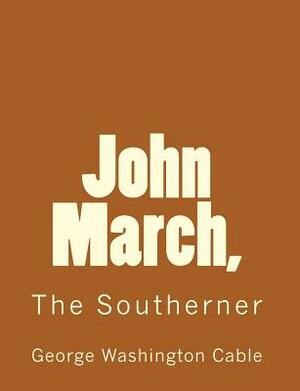 John March: The Southerner by George Washington Cable