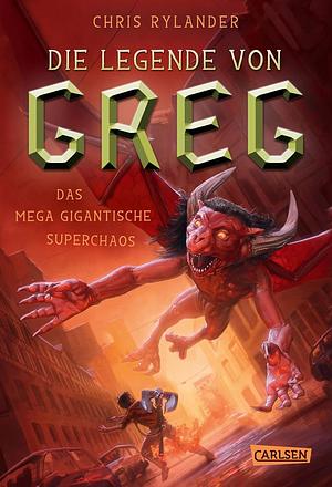 Die Legende von Greg 2: Das mega-gigantische Superchaos: Actionreiche Fantasy für alle Jungs ab 10! by Chris Rylander, Gabriele Haefs