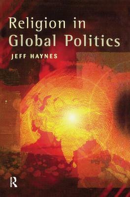 Religion in Global Politics by Jeffrey Haynes