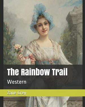 The Rainbow Trail: Western by Zane Grey