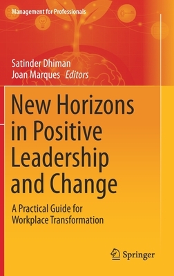 New Horizons in Positive Leadership and Change: A Practical Guide for Workplace Transformation by 