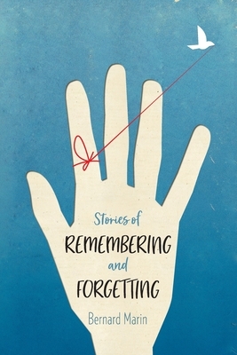 Stories of Remembering and Forgetting by Bernard Marin