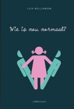 Wie is nou normaal? by Lisa Williamson