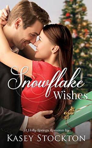 Snowflake Wishes (A Holly Springs Romance, #1) by Kasey Stockton