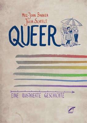 Queer: Eine illustrierte Geschichte by Jennifer Sophia Theodor, Meg-John Barker, Julia Scheele