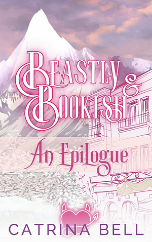 Beastly & Bookish: An Epilogue  by Catrina Bell