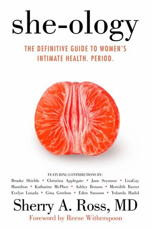 She-ology: The Definitive Guide to Women's Intimate Health. Period. by Sherry A. Ross