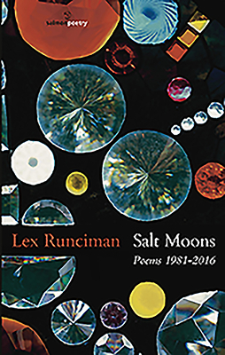 Salt Moons: Poems 1981 - 2016 by Lex Runciman