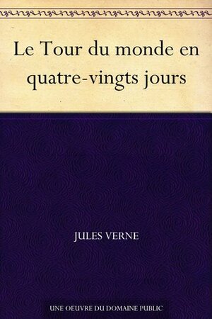 Le Tour du monde en quatre-vingts jours by Jules Verne