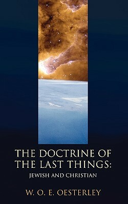 Doctrine of the Last Things: Jewish and Christian by W. O. E. Oesterley