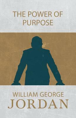 The Power of Purpose by William George Jordan