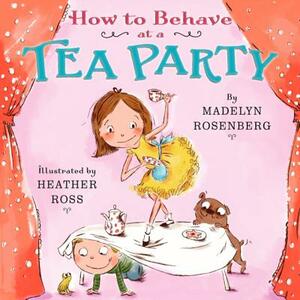 How to Behave at a Tea Party by Madelyn Rosenberg