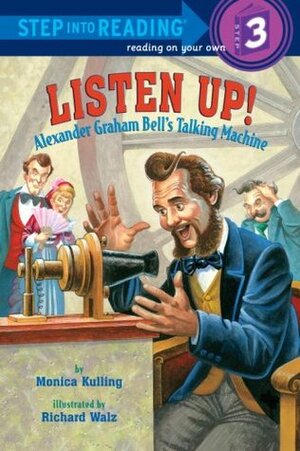 Listen Up!: Alexander Graham Bell's Talking Machine by Richard Walz, Monica Kulling