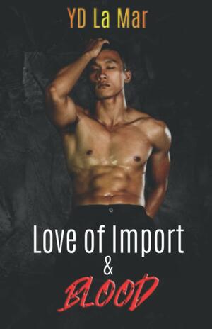 For the Love of Import and Blood by YD La Mar
