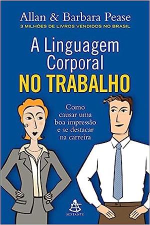 A Linguagem Corporal no Trabalho by Allan Pease