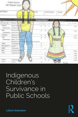 Indigenous Children's Survivance in Public Schools by Leilani Sabzalian