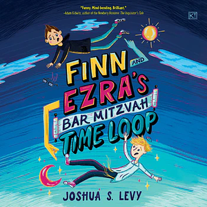 Finn and Ezra's Bar Mitzvah Time Loop by Joshua S. Levy