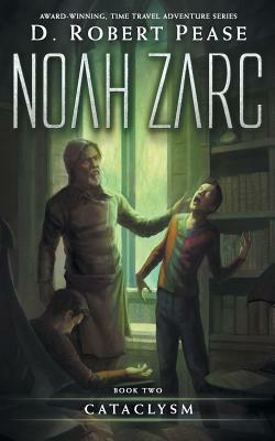 Noah Zarc: Cataclysm by D. Robert Pease