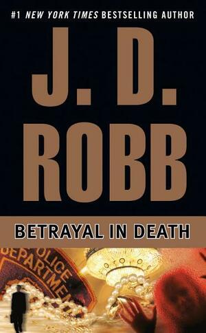 Betrayal in Death by Nora Roberts, J.D. Robb