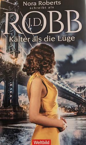 Kälter als die Lüge: Roman by J.D. Robb